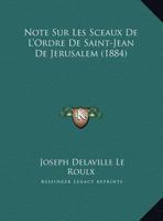 Note Sur Les Sceaux De L'Ordre De Saint-Jean De Jerusalem (1884) 2011925169 Book Cover