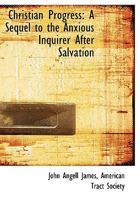Christian Progress: A Sequel to the Anxious Inquirer After Salvation 0801050804 Book Cover
