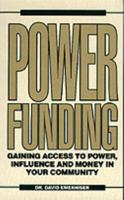 Power Funding: Gaining Access to Power, Influence, and Money in Your Community 0930807332 Book Cover