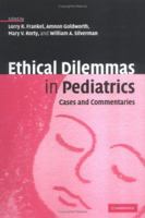 Ethical Dilemmas in Pediatrics: Cases and Commentaries 0521118611 Book Cover