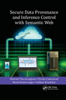 Secure Data Provenance and Inference Control with Semantic Web 0367378442 Book Cover