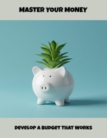 Master Your Money: Develop A Budget That Works B0FQBTBLHV Book Cover