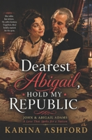 Dearest Abigail, Hold My Republic: A Patriot Hearts Historical Rom-Com (Patriots of the Heart: A Presidential Romance Series) B0GDXWJV11 Book Cover