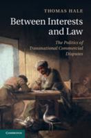 Between Interests and Law: The Politics of Commercial Disputes Under Private Institutions and Public Authority 1107083621 Book Cover