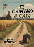 El Camino A Casa: Ve las cosas como pueden ser, no como son (Spanish Edition) B0GGYVVX9T Book Cover