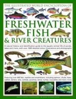 The Illustrated World Encyclopedia of Freshwater Fish & River Creatures: A natural history and identification guide to the animal life of the rivers ... 700 species and 1000 beautiful colour images 0754817644 Book Cover