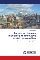 Population balance modelling of non-native protein aggregation 3659212032 Book Cover