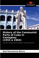 History of the Communist Party of Cuba in Camagüey (1955 a 1965): Until the merger with the MR 26-7 and the DR 13-M 6204049585 Book Cover
