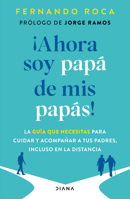 ¡Ahora soy papá de mis papás! Guía práctica para encargarse con éxito de la vejez de los padres / I’m Parenting My Parents Now (Spanish Edition) 6073946988 Book Cover