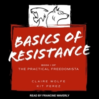 Basics of Resistance: The Practical Freedomista, Book I 1980673241 Book Cover
