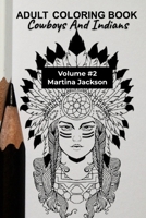 Adult Coloring Book Cowboys & Indians 6x9 Volume #2: 40 Detailed Coloring Pages Theme Of Cowboy & Indians 1539372677 Book Cover