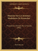 Memoire Sur Les Systemes Modulaires De Kronecker: Propositions Donnees Par La Faculte. (1901) 1148081143 Book Cover