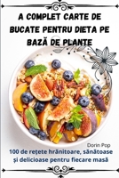 A Complet Carte de bucate pentru dieta pe baza de plante (Romanian Edition) 1836871007 Book Cover