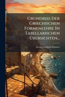Grundriß Der Griechischen Formenlehre In Tabellarischen Übersichten... 1271690721 Book Cover