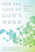 For the Love of God's Word: an Introduction to Biblical Interpretation 0825443369 Book Cover