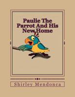 Paulie The Parrot And His New Home 1514648822 Book Cover