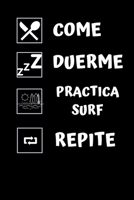 Come, duerme, practica surf, repite.: Diario de surf| Cuaderno de surf 132 páginas 6x9 pulgadas | Regalo para los chicos y chicas que practican el ... de deportes. (Diario surf) 1654303844 Book Cover