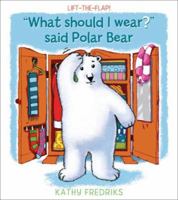 What Should I Wear? Said Polar Bear 1921049391 Book Cover
