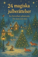 24 magiska julberättelser: En förtrollad julkalender för stora och små (Swedish Edition) B0GP61DC5R Book Cover
