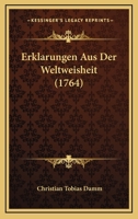 Erklarungen Aus Der Weltweisheit (1764) 1104861402 Book Cover