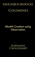 Neighbourhood Goldmines: Wealth Creation through observation B09LT5LJG5 Book Cover