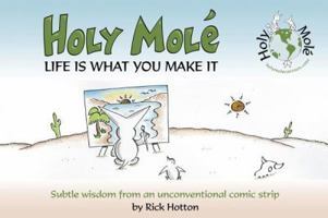 Holy Mol'e: Life Is What You Make It: Subtle Wisdom from an Unconventional Comic Strip 1623431646 Book Cover