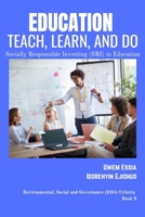 Education Teach, Learn and Do: Socially Responsible Investing (SRI) in Education B0BTRTBNMD Book Cover