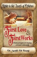 Letter to the Church at Ephesus, First Love and First Works: Christ's principles for keeping covenant relationship 1546445633 Book Cover