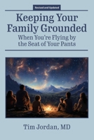 Keeping Your Family Grounded: When You're Flying By the Seat of Your Pants 0977105156 Book Cover