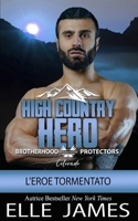 High Country Hero: L’eroe Tormentato (BROTHERHOOD PROTECTORS COLORADO (ITALIANO)) (Italian Edition) B0FY51CLQZ Book Cover