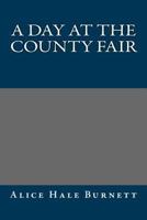 A Day at the County Fair 1516942825 Book Cover