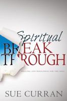 Spiritual Breakthrough: Healing and Wholeness for the Soul 1603749594 Book Cover