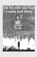 The Kid Who Travels: A comic book story, Part 1, Paperback, 5.25x8 Inches B09Q1YFB91 Book Cover