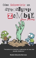 Cómo Sobrevivir un Apocalipsis Zombie para Jóvenes: "Fortalece tu interior y sobrevive al caos del mundo moderno." (Spanish Edition) B0DTY12JX4 Book Cover