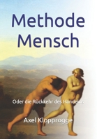 Methode Mensch: Oder die Rückkehr des Handelns B0C2SMM3YC Book Cover