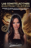 Las Constelaciones Cuánticas y El Dinero: Sanando tu linaje, reprogramando tu campo y activando la abundancia consciente (Spanish Edition) B0GQ3X724G Book Cover