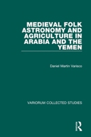 Medieval Folk Astronomy and Agriculture in Arabia and the Yemen (Collected Studies, Cs585) 086078651X Book Cover