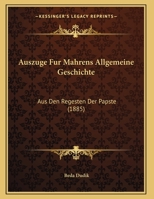 Auszuge Fur Mahrens Allgemeine Geschichte: Aus Den Regesten Der Papste (1885) 1168005647 Book Cover
