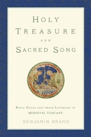 Holy Treasure and Sacred Song: Relic Cults and Their Liturgies in Medieval Tuscany 019935135X Book Cover