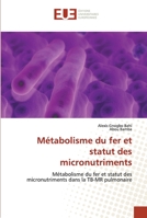 Métabolisme du fer et statut des micronutriments: Métabolisme du fer et statut des micronutriments dans la TB-MR pulmonaire 6139541395 Book Cover