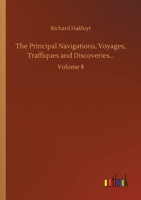 The Principal Navigations, Voyages, Traffiques and Discoveries: Volume 8 1162705671 Book Cover