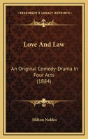 Love and law. An Original Comedy-drama in Four Acts 3744787796 Book Cover