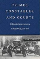 Crimes, Constables, and Courts: Order and Transgression in a Canadian City, 1816-1970 0773512756 Book Cover