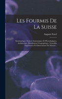 Les Fourmis De La Suisse: Systématique, Notices Anatomiques Et Physiologiques, Architecture, Distribution Géographique, Nouvelles Expériences Et Observations De Moeurs... 1016237138 Book Cover
