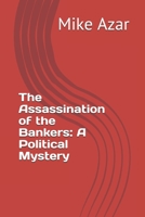The Assassination of the Bankers: A Political Mystery B08KJ667WL Book Cover