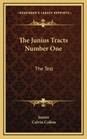 The Junius Tracts Number One: The Test: Or Parties Tried By Their Acts 0548622124 Book Cover