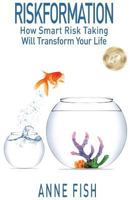 Riskformation: How Smart Risk Taking Will Transform Your Life 0692692665 Book Cover