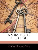 A Subaltern's Furlough: Descriptive of Scenes in Various Parts of the United States, Upper and Lower Canada, New Brunswick, and Nova Scotia, During the Summer and Autumn of 1832; Volume 1 1372088334 Book Cover