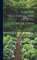 Garden Vegetables, and how to Cultivate Them 1020769076 Book Cover