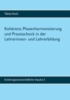 Kohärenz, Phasenharmonisierung und Praxisschock in der Lehrerinnen- und Lehrerbildung: Eine qualitative Untersuchung zu Potenzialen, Leistungen und Grenzen des Praxissemesters (German Edition) 3752628596 Book Cover